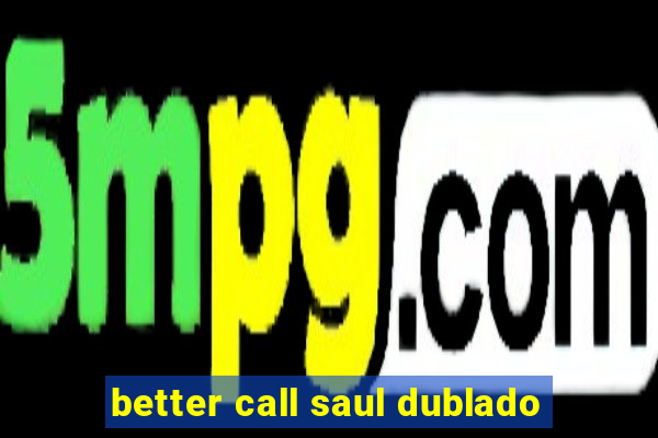 better call saul dublado